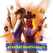 arsenal multicanais